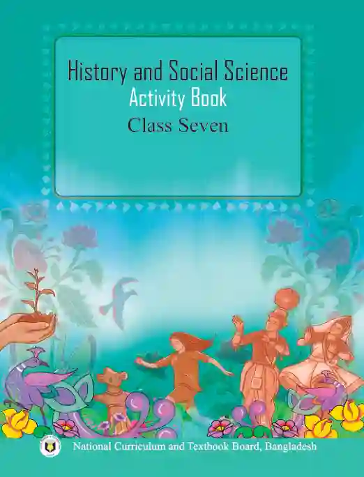 History and Social Science Activity Book (ইতিহাস ও সামাজিক বিজ্ঞান অনুশীলন বই) | Class Seven (সপ্তম শ্রেণি)