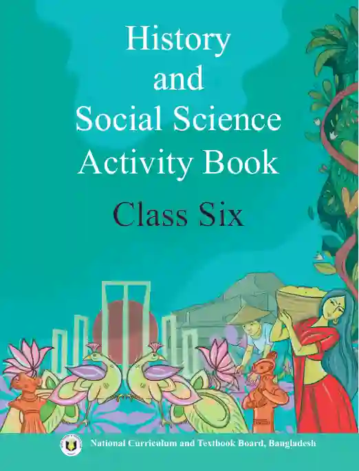History and Social Science Activity Book (ইতিহাস ও সামাজিক বিজ্ঞান অনুশীলন বই) | Class Six (ষষ্ঠ শ্রেণি)